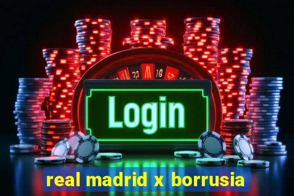 real madrid x borrusia