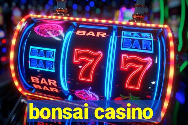 bonsai casino