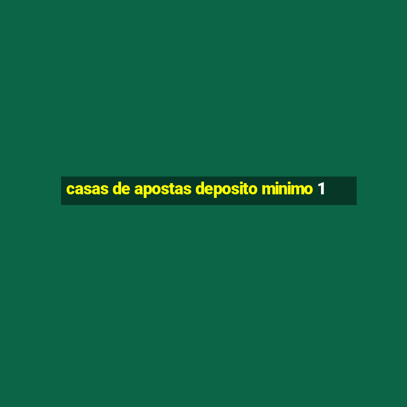 casas de apostas deposito minimo 1