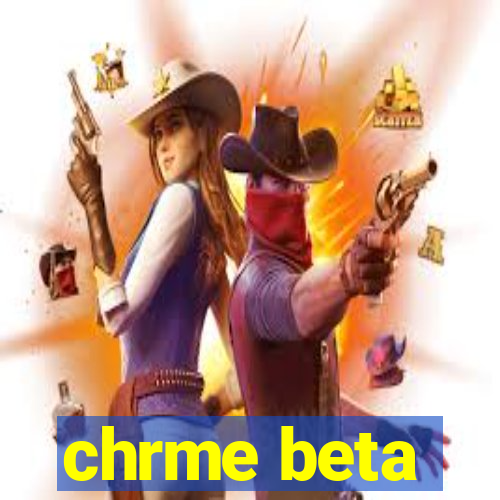 chrme beta