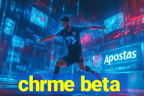 chrme beta