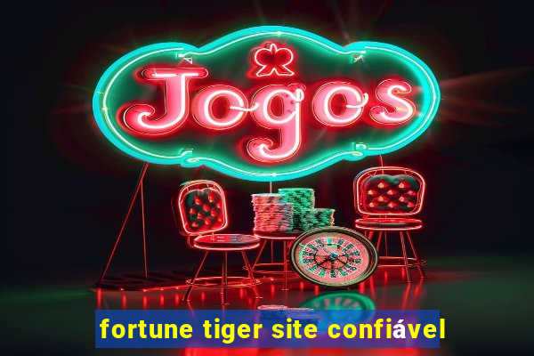 fortune tiger site confiável