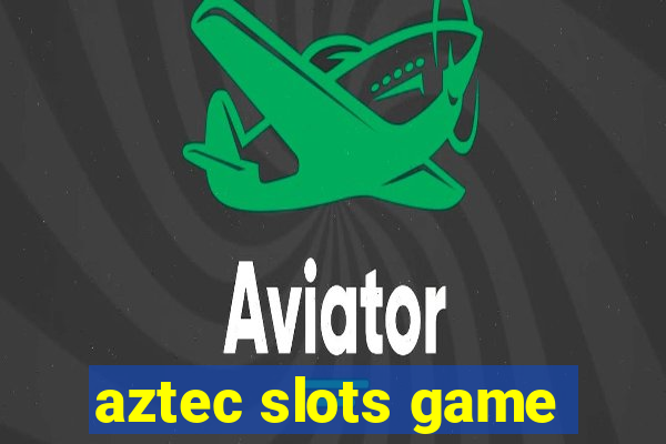 aztec slots game