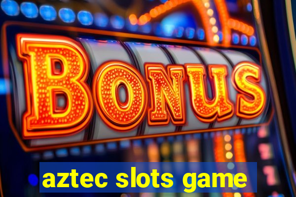 aztec slots game