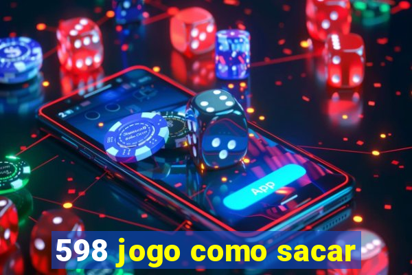 598 jogo como sacar