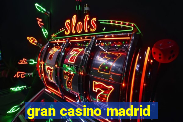 gran casino madrid