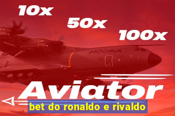 bet do ronaldo e rivaldo