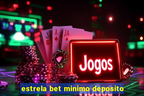 estrela bet minimo deposito