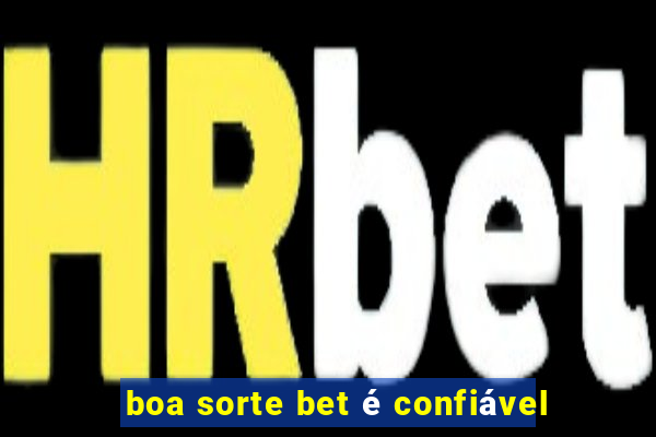 boa sorte bet é confiável