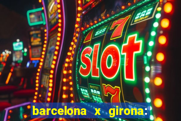 barcelona x girona: onde assistir