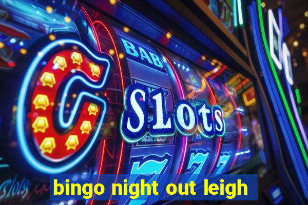 bingo night out leigh