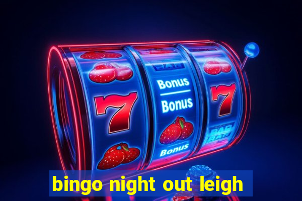 bingo night out leigh