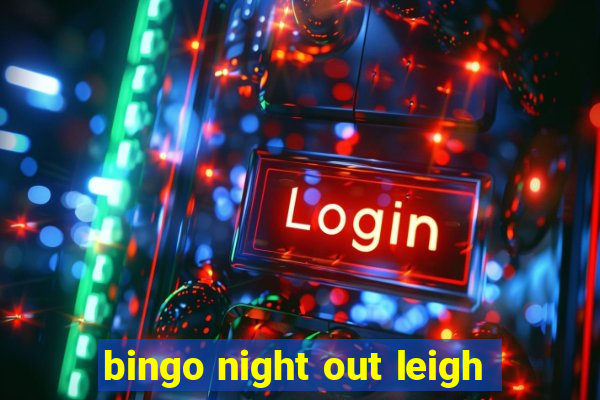 bingo night out leigh