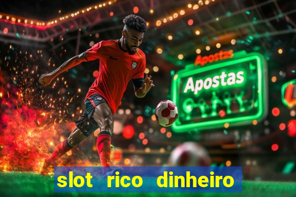 slot rico dinheiro real truco