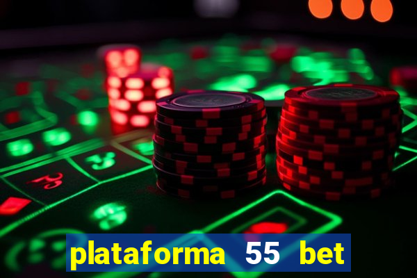 plataforma 55 bet é confiável