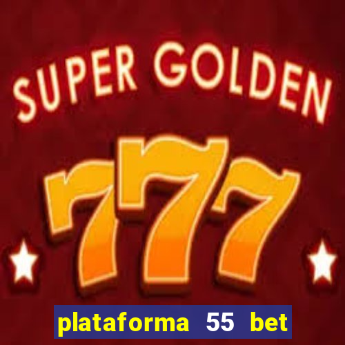 plataforma 55 bet é confiável