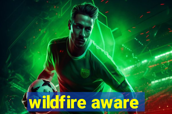 wildfire aware