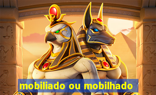 mobiliado ou mobilhado