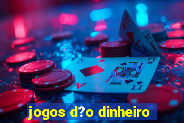 jogos d?o dinheiro