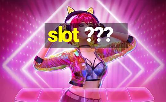 slot ???