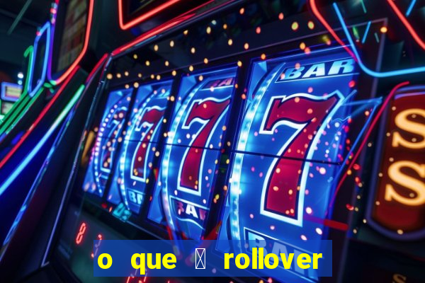 o que 茅 rollover de aposta