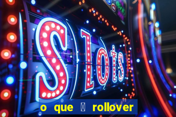 o que 茅 rollover de aposta