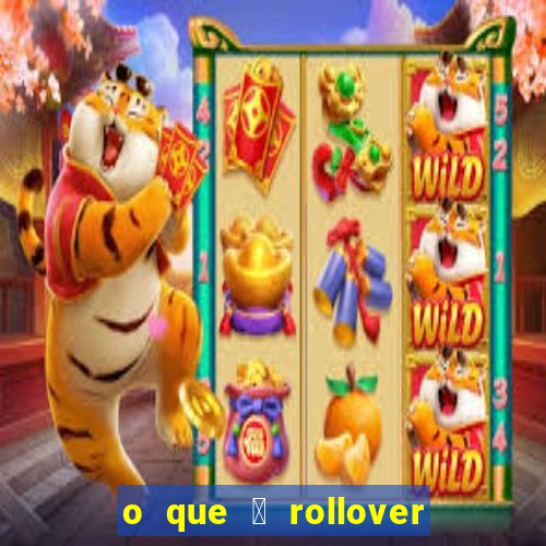 o que 茅 rollover de aposta