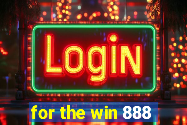 for the win 888