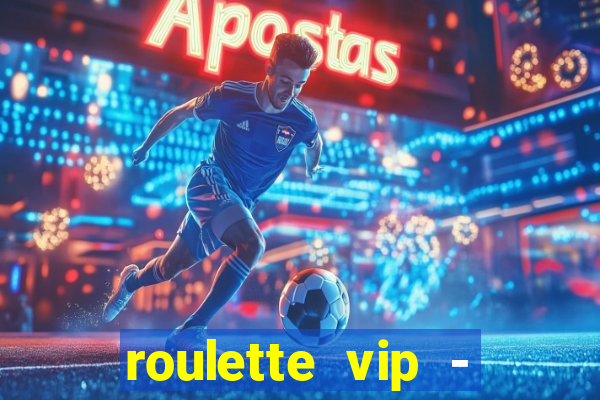 roulette vip - casino vegas