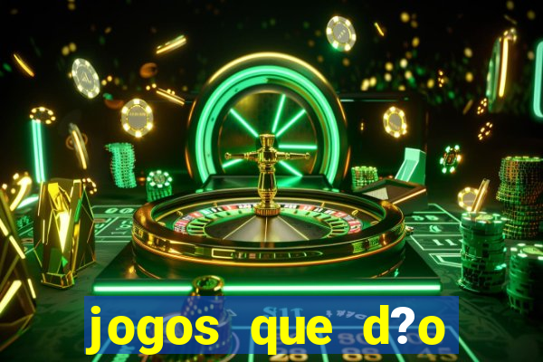 jogos que d?o dinheiro de gra?a