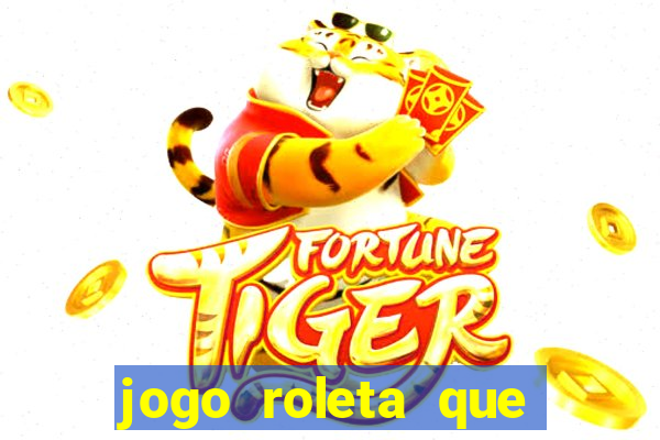 jogo roleta que ganha dinheiro