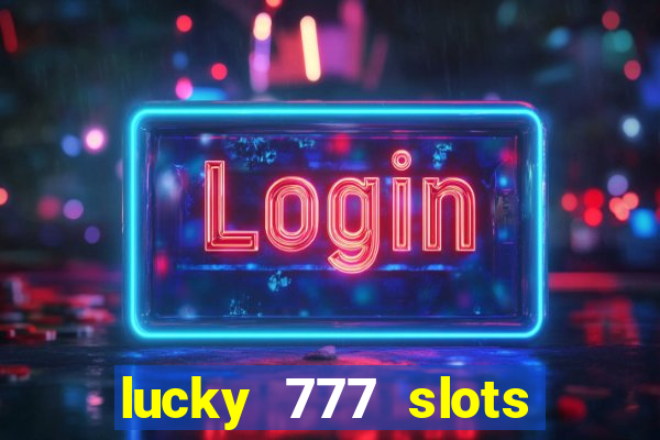 lucky 777 slots win real cash