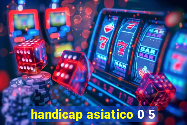 handicap asiatico 0 5