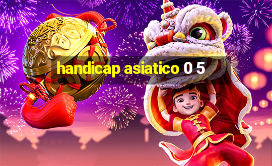 handicap asiatico 0 5