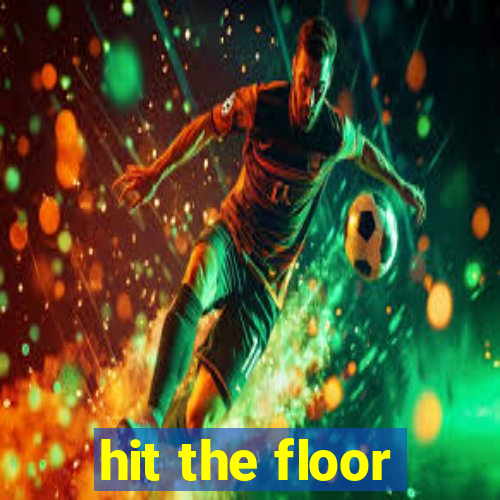 hit the floor