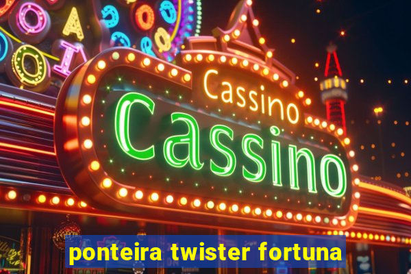 ponteira twister fortuna