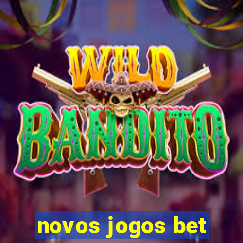 novos jogos bet