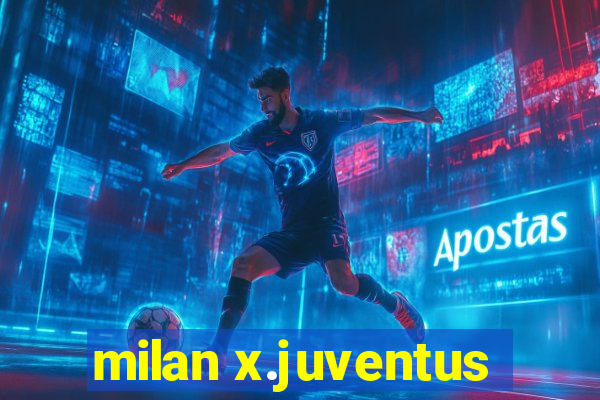 milan x.juventus