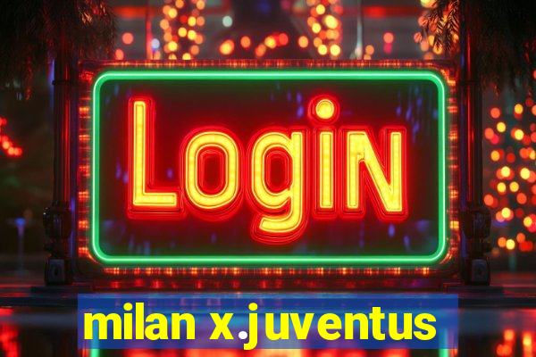 milan x.juventus