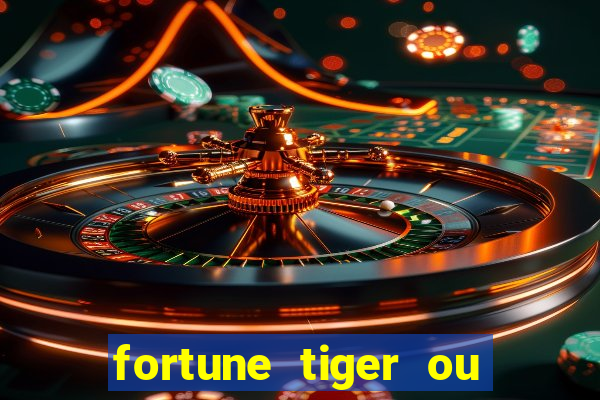 fortune tiger ou fortune ox