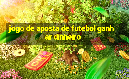 jogo de aposta de futebol ganhar dinheiro