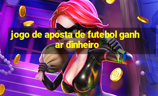 jogo de aposta de futebol ganhar dinheiro