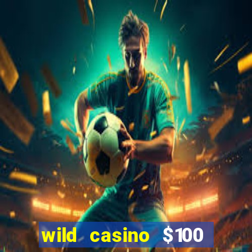 wild casino $100 free spins