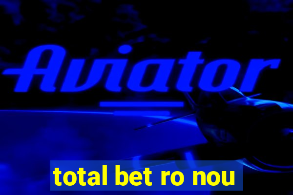 total bet ro nou