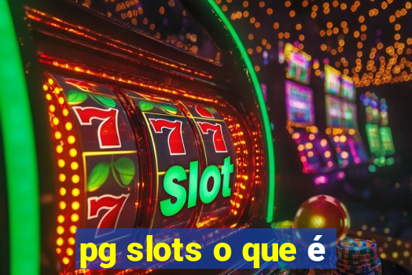 pg slots o que é