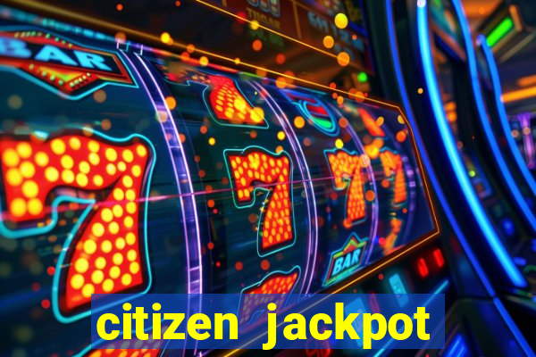 citizen jackpot slots machine