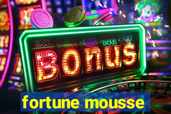 fortune mousse