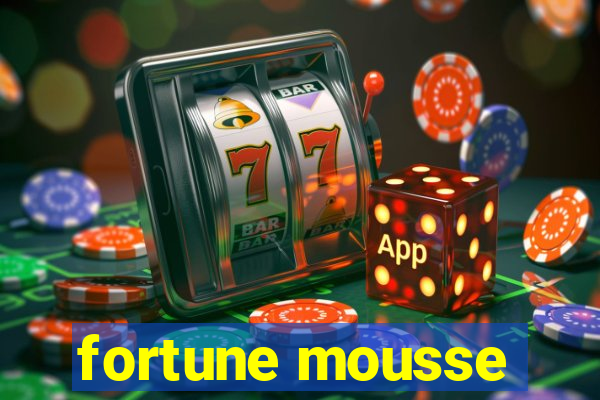 fortune mousse