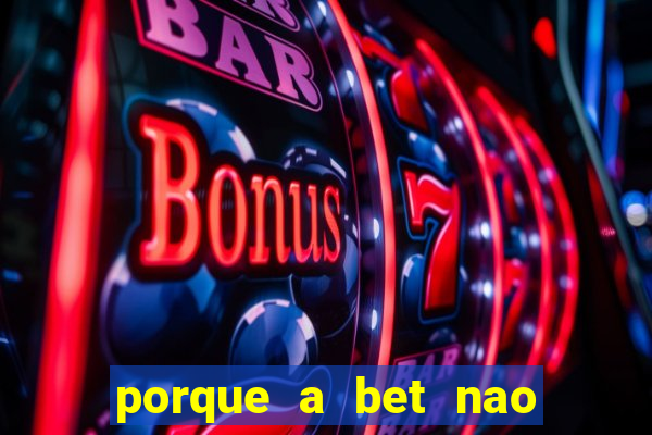 porque a bet nao esta funcionando