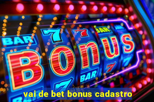 vai de bet bonus cadastro